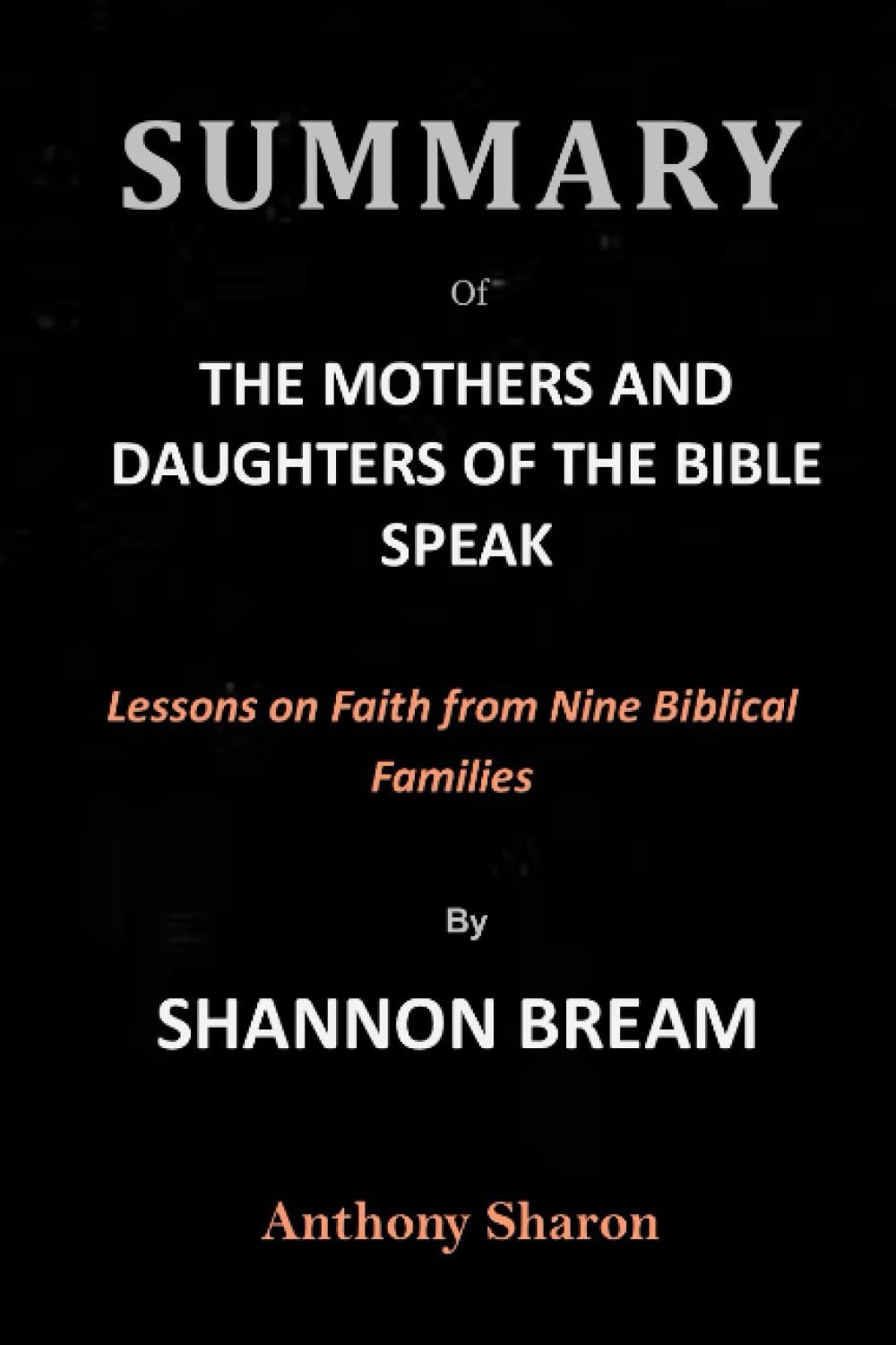 Summary Of The Mothers and Daughters of the Bible Speak By Shannon Bream: Lessons on Faith from Nine Biblical Families