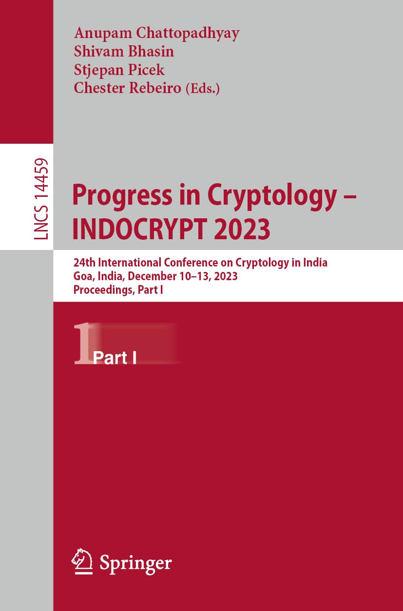 Progress in Cryptology – INDOCRYPT 2023: 24th International Conference on Cryptology in India, Goa, India, December 10–13, 2023, Proceedings, Part I: 14459
