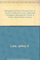 Managing Economic Development: A Guide to State and Local Leadership Strategies (Jossey Bass Public Administration Series) 1555420923 Book Cover