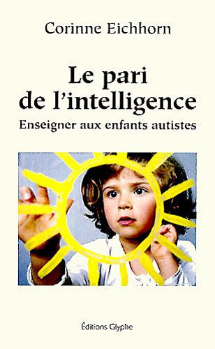 Télécharger Le pari de l'intelligence : Enseigner aux enfants autistes PDF Ebook En Ligne