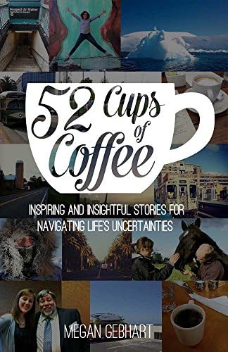 52 Cups of Coffee: Inspiring and insightful stories for navigating life’s uncertainties