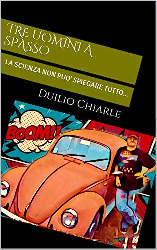 TRE UOMINI a SPASSO: LA SCIENZA NON PUO' SPIEGARE