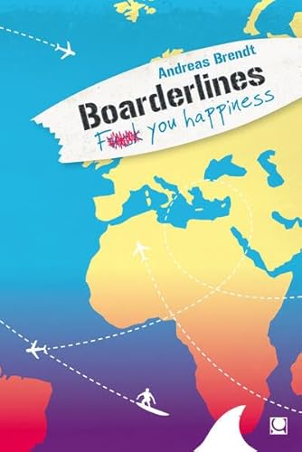 Boarderlines - Fuck You Happiness von Andreas Brendt - Pflichtlektüre für jeden Surfer!