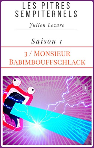 Télécharger Les Pitres Sempiternels: S01 E03 : Monsieur Babimbouffschlack Livre PDF Gratuit