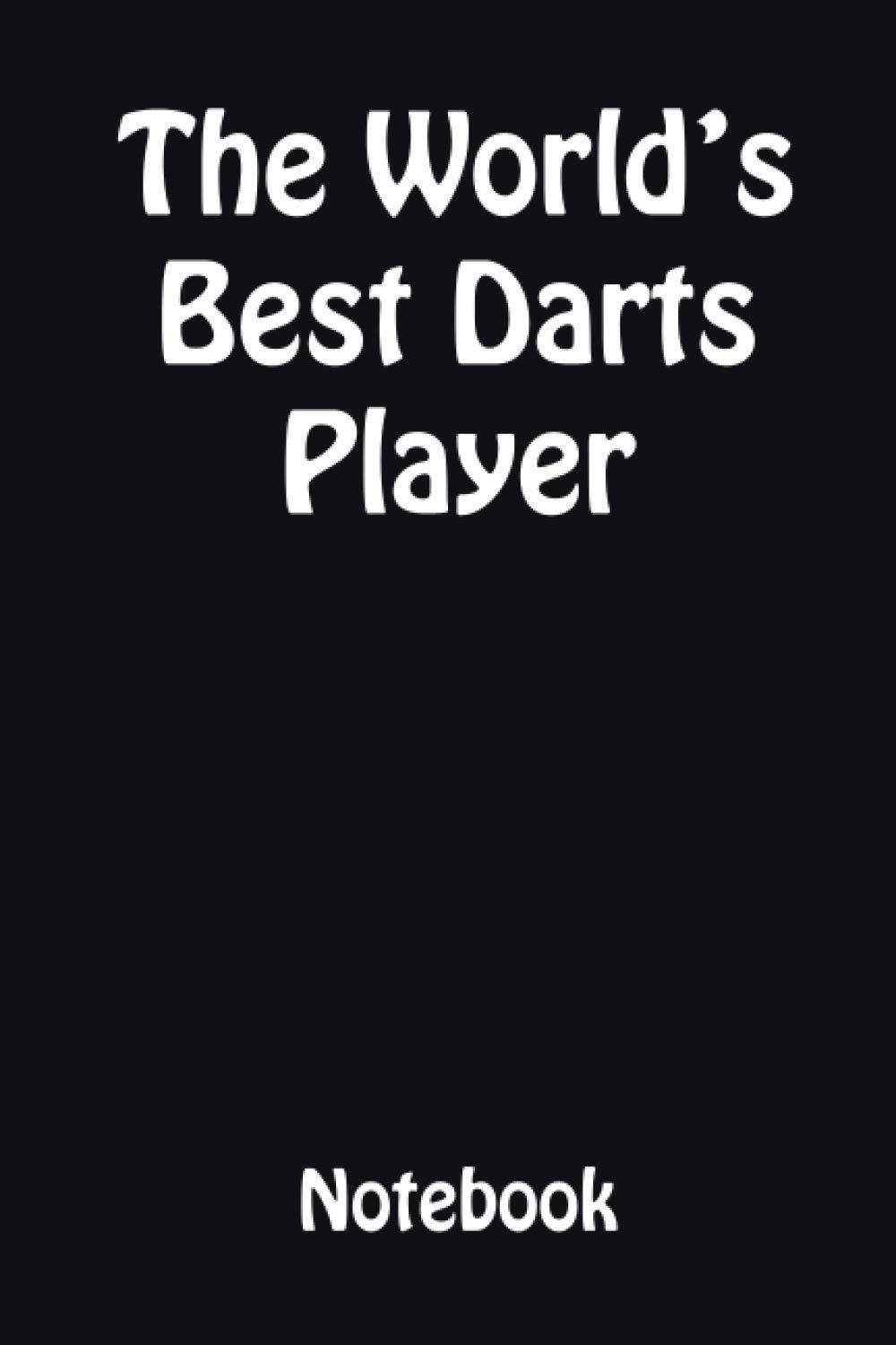 The Worlds Best Darts player Notebook: Ideal Christmas Gift for the Darts player in your life.