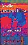  A vella berberecheira: guión teatral (Galician Edition)