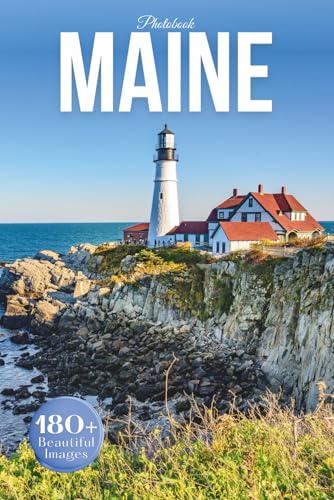 Maine Travel Photobook: Iconic Landmarks and Hidden Gems From Rugged Coasts to Quiet Forests