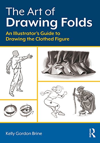 The Art of Drawing Folds: An Illustrator’s Guide to Drawing the Clothed Figure      1st Edition, Kindle Edition