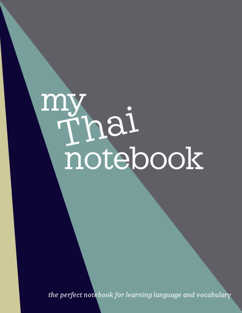 My Thai Notebook: The Perfect Workbook for Learning and Language. Personal Journal, Notebook for Studying, Class, and Vocabulary