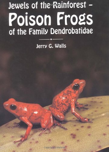 Poison Frogs of the Family Dendrobatidae: Jewels of the Rainforest PDF