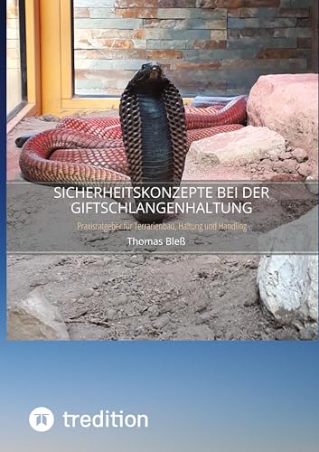 Sicherheitskonzepte bei der Giftschlangenhaltung: Praxisratgeber für Terrarienbau, Haltung und Handling