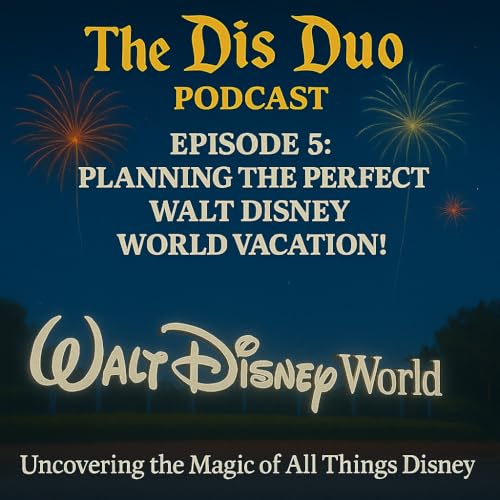 EPISODE 5: PLANNING THE PERFECT WALT DISNEY WORLD VACATION!