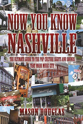 Now You Know Nashville: The Ultimate Guide to the Pop Culture Sights and Sounds That Made Music City Paperback – November 1, 2013