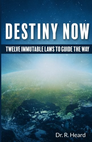 Destiny Now: Twelve Immutable Laws to Guide the... 1548352780 Book Cover