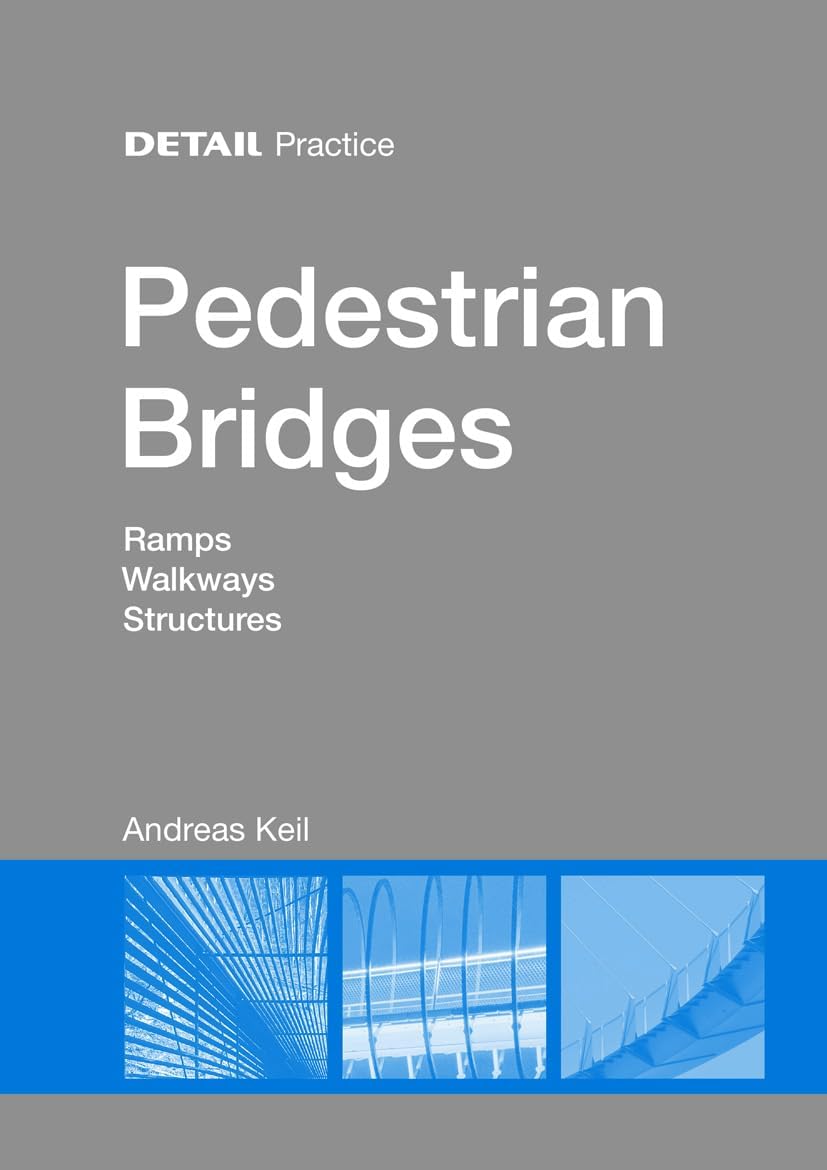 Pedestrian Bridges: Ramps, Walkways, Structures (DETAIL Practice)