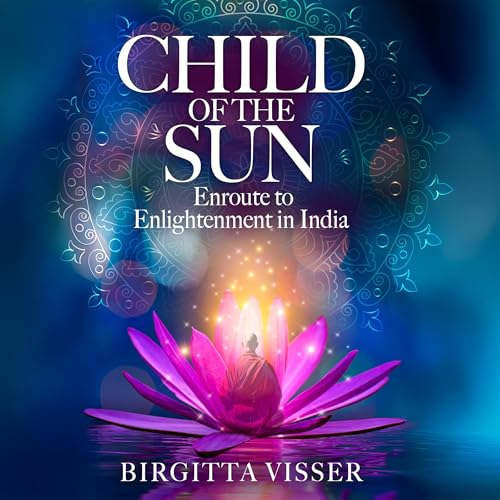 Child of the Sun: Enroute to Enlightenment in India by Birgitta Visser episode artwork