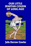 Our Little Spartan Cousin of Long Ago (Yesterday's Classics) (Our Little Cousins of Long Ago)