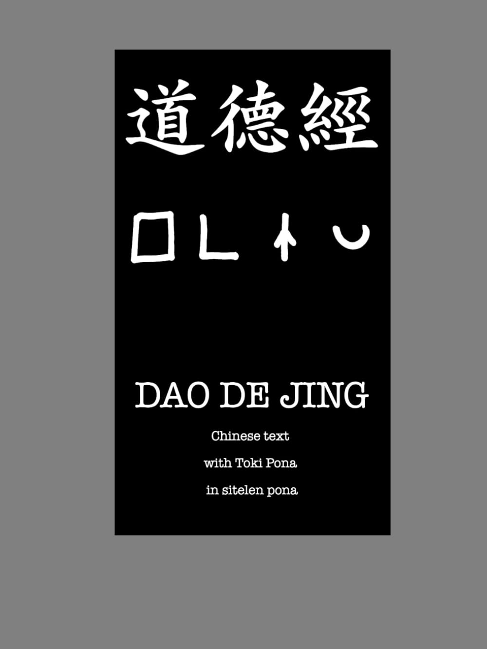 Dao De Jing (Tao Te Ching): Chinese text with Toki Pona in sitelen pona (Chinese Wisdom in toki pona)