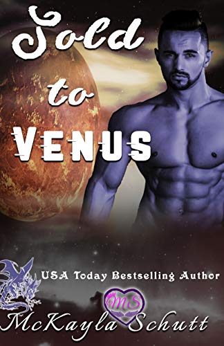 Sold to Venus: Paranormal Romance: A Dragon Shifter Romance: Alpha Male Romance (SOLD TO SERIES) by [McKayla Schutt, Victoria Miller, Elizabeth Wright]
