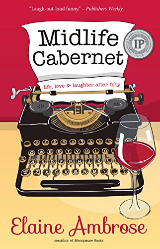 Midlife Cabernet: Life, Love & Laughter after Fifty (Midlife Humor)