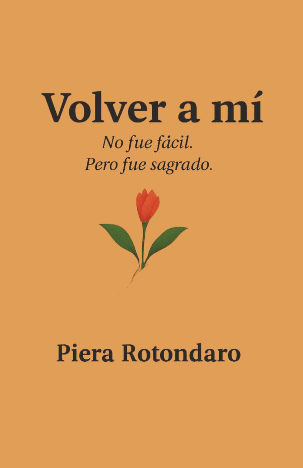 Volver a mí: Una historia de heridas invisibles, amor y regreso a una misma