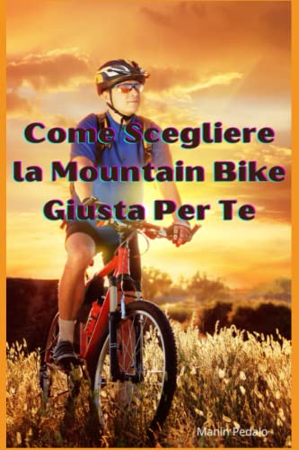 Come Scegliere la Mountain Bike Giusta Per Te