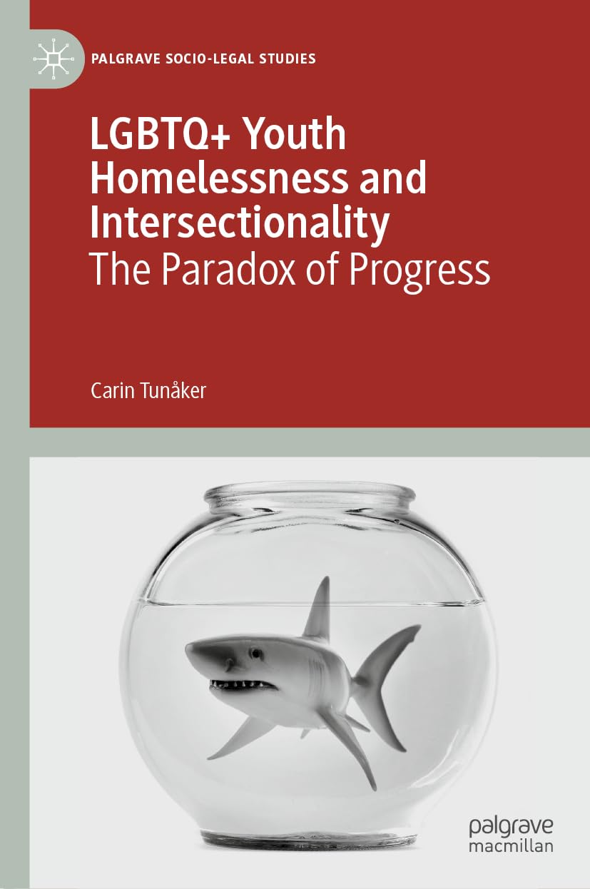 LGBTQ+ Youth Homelessness and Intersectionality: The Paradox of Progress (Palgrave Socio-Legal Studies)