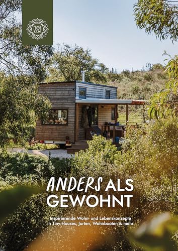 Anders als gewohnt: Leben in Tiny Houses, Jurten, Hausbooten, Earthships und mehr (Peace Love & Om...