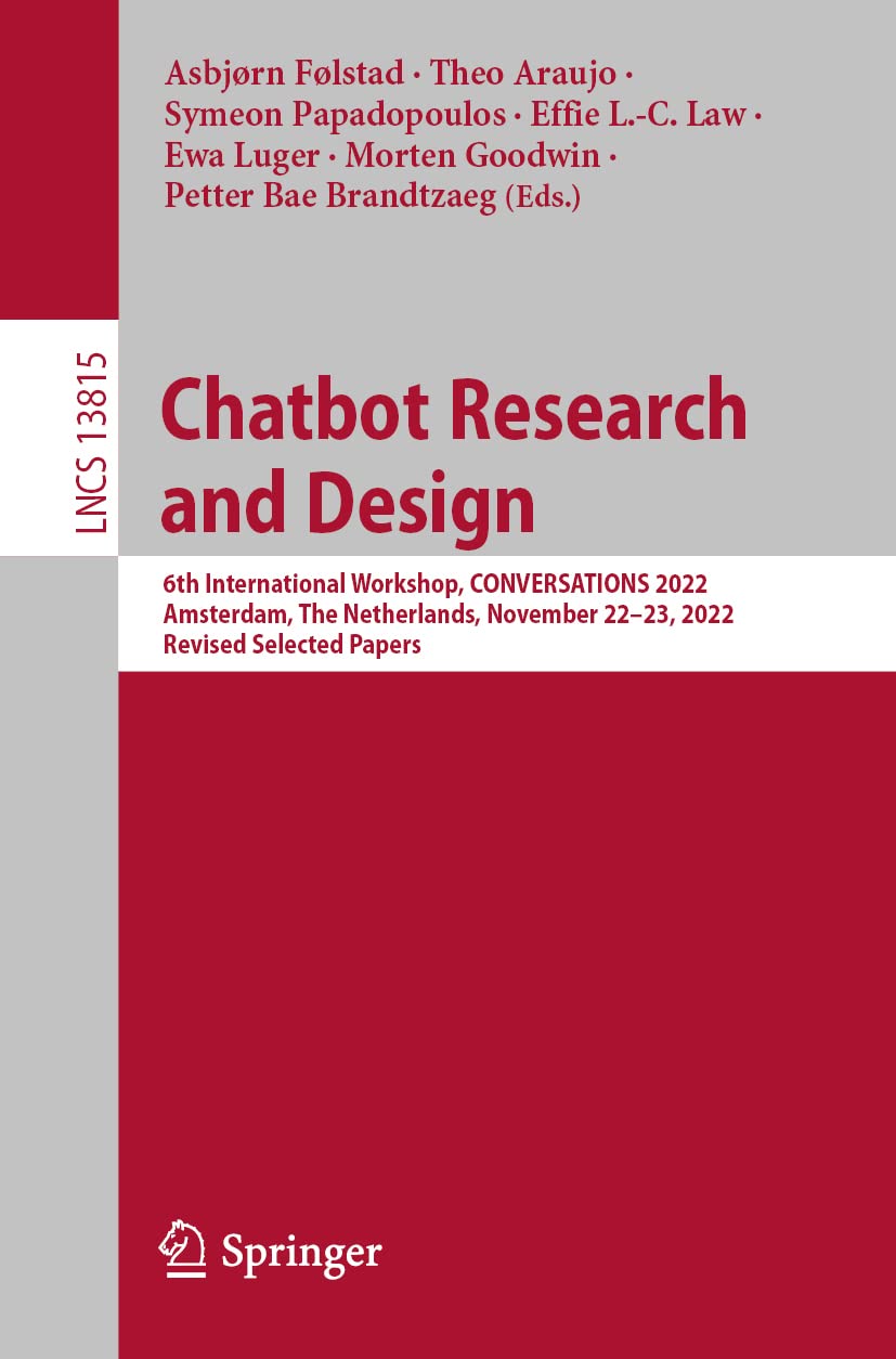 Chatbot Research and Design: 6th International Workshop, CONVERSATIONS 2022, Amsterdam, The Netherlands, November 22–23, 2022, Revised Selected Papers: 13815 (Lecture Notes in Computer Science)