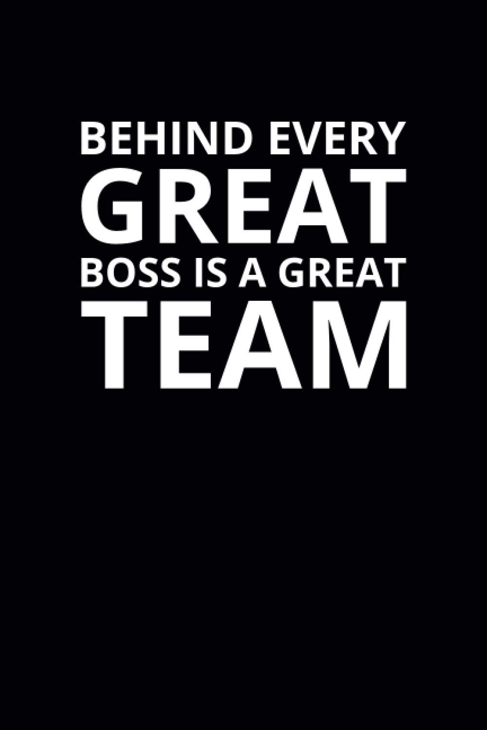 Behind Every Great Boss Is a Great Team: 6x9 Lined Work Notebook, 108 Page Office Appreciation Gift For Adults | Coworker Card Alternative For Teams