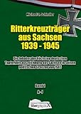  Ritterkreuzträger aus Sachsen 1939 - 1945: Die Inhaber der höchsten deutschen Tapferkeitsauszeichnung aus Sachsen in seinen politischen Grenzen von ... und Ritterkreuzträger Rudolf von Ribbentrop.