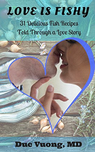 Télécharger Love Is Fishy: 31 Delicious Fish Recipes Told through A Love Story (English Edition) Francais PDF