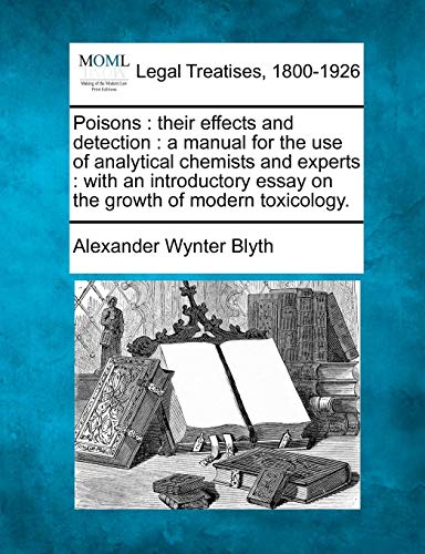 Poisons: their effects and detection : a manual for the use of analytical chemists and experts : with an introductory essay on the growth of modern toxicology.