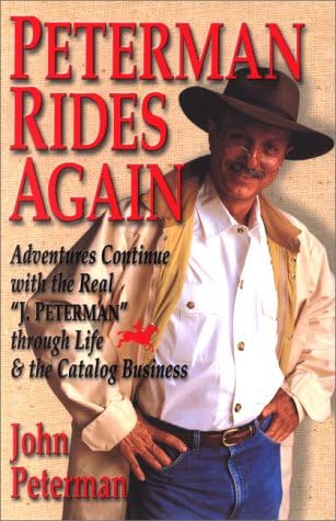 Peterman Rides Again: Adventures Continue with the Real "J. Peterman" Through Life & the Catalog Business