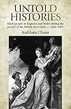Untold Histories: Black people in England and Wales during the period of the British Slave trade, c. 16601807
