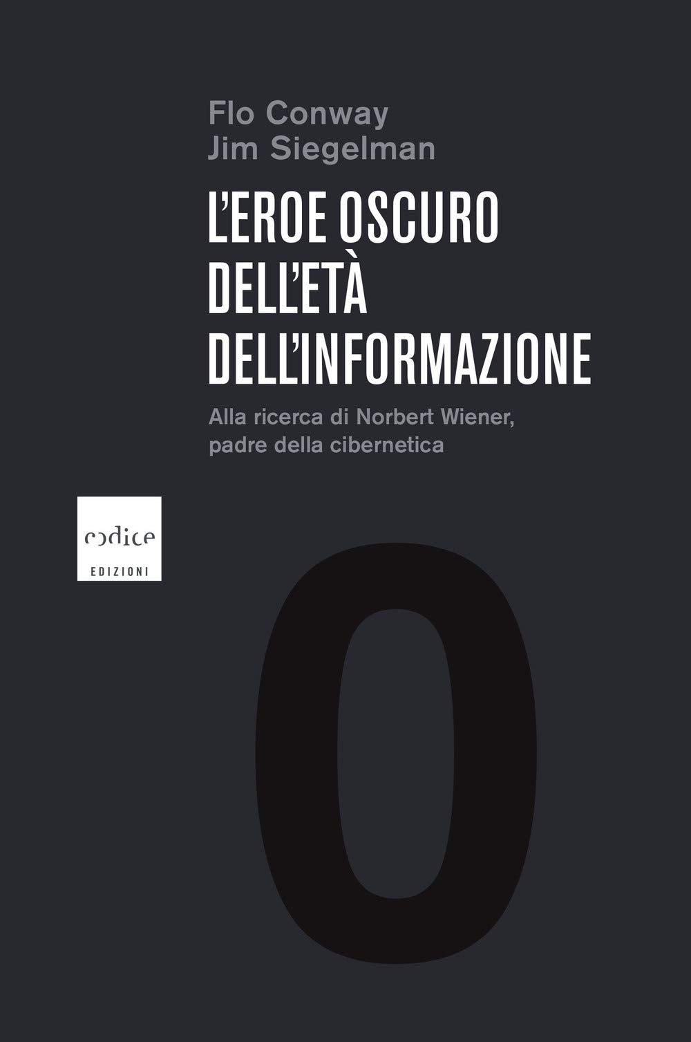 L'eroe Oscuro Dell'età Dell'informazione. Alla Ricerca Di Norbert Wiener, Padre Della Cibernetica - 4