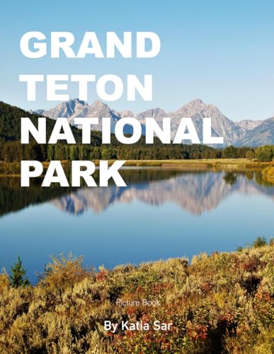 Grand Teton National Park: A Perfect Coffee Table Picture Book - Travel and Tourism lovers.