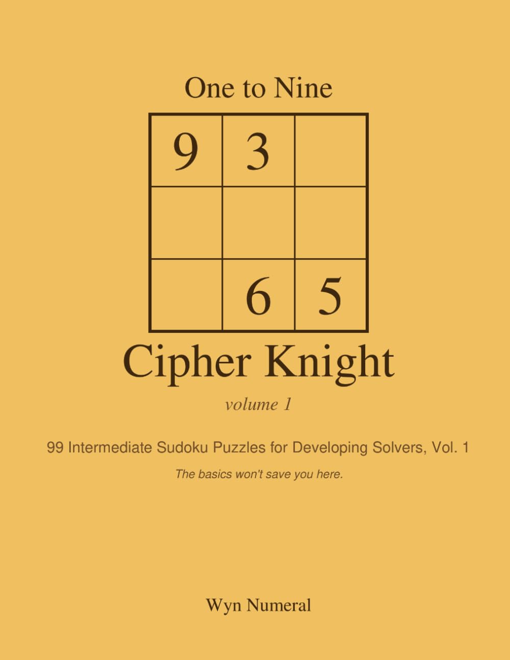 One to Nine Cipher Knight — Vol. 1: 99 Intermediate Sudoku Puzzles for Developing Solvers, Vol. 1 (One to Nine: Sudoku Series)