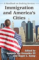Immigration and America's Cities: A Handbook on Evolving Services 0786496339 Book Cover