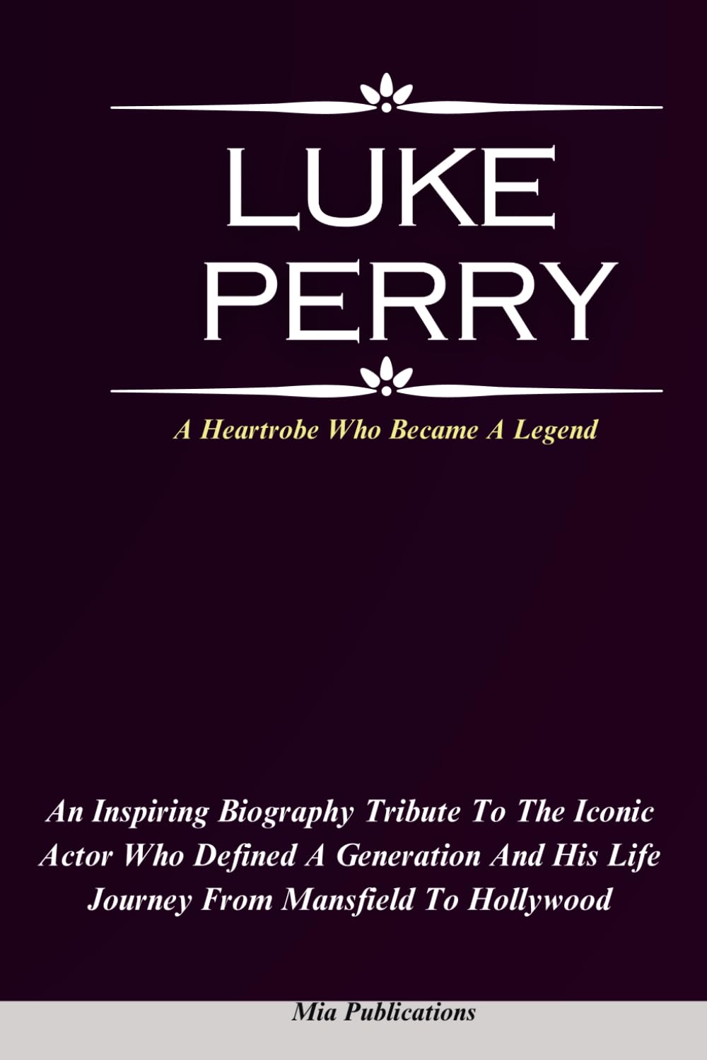LUKE PERRY: An Inspiring Biography Tribute To The Iconic Actor Who Defined A Generation And His Life Journey From Mansfield To Hollywood