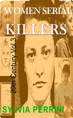 WOMEN SERIAL KILLERS OF THE 20TH CENTURY VOLUME 3 (FEMALE KILLERS Book 5)