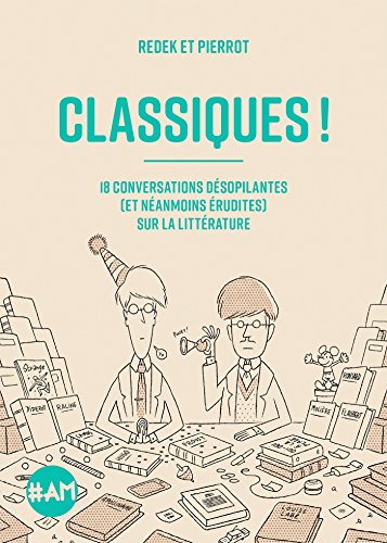 Télécharger Classiques ! : 18 conversations désopilantes (et néanmoins érudites) sur la littérature livre En ligne
