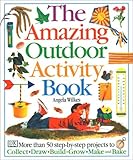 Amazing Outdoor Activity Book: More Than 50 Step-By-Step Projects to Collect, Draw, Build, Grow, Make and Bake
