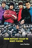 From Squeaky Clean to Dirty Water : My Life with the Sixties Garage Rock Trailblazers the Standells (English Edition)