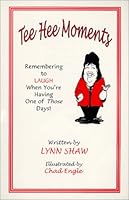 Tee Hee Moments: Remembering to Laugh When You're Having One of Those Days! 0967223202 Book Cover