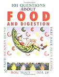 101 Questions About Food and Digestion That Have Been Eating at You Until Now - Faith Hickman Brynie 