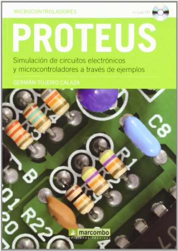 Proteus: Simulación de circuitos electrónicos y microcontroladores a través de ejemplos Proteus: Simulación de circuitos electrónicos y microcontroladores a través de ejemplos