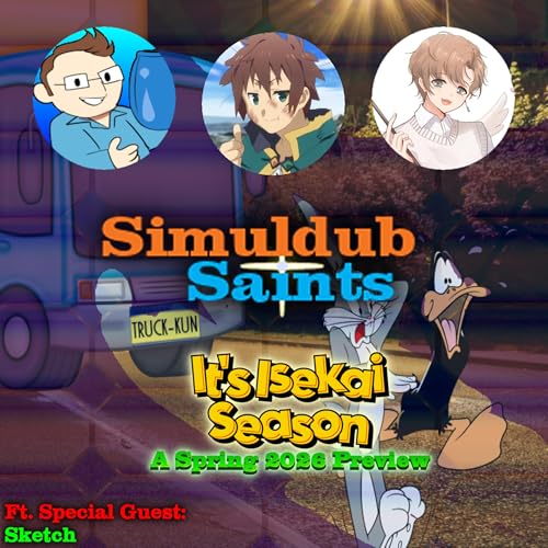 Simuldub Saints Episode 77 - It's Isekai Season - A Spring 2026 Preview - Ft. Sketch1984