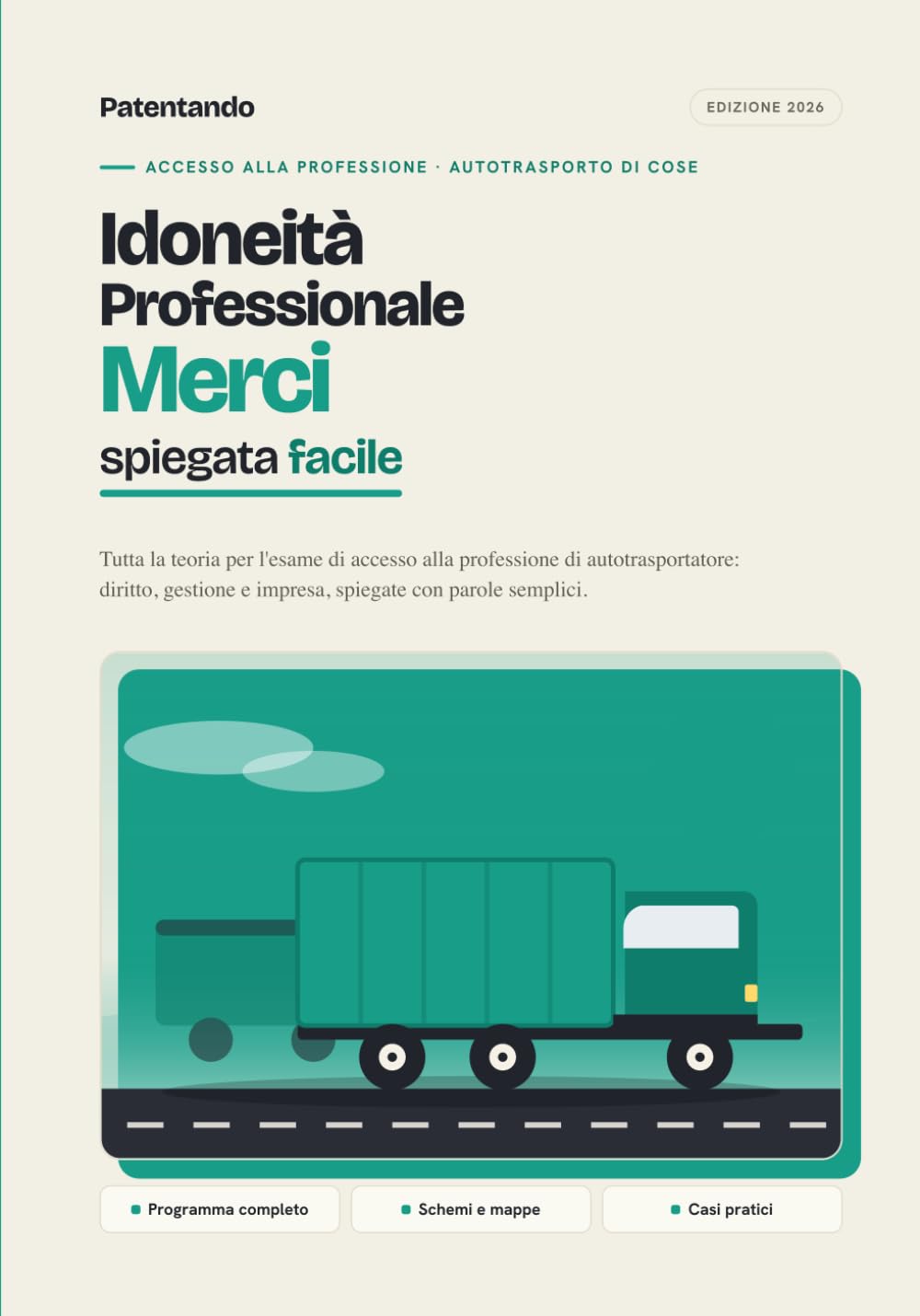 Idoneità Professionale Merci spiegata facile: Teoria completa per l'esame di accesso alla professione di autotrasportatore. Diritto, gestione e ... semplici, esempi e schemi. Edizione 2026.