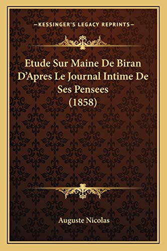 Etude Sur Maine De Biran D'Apres Le Journal Intime De Ses Pensees (1858) (French Edition)